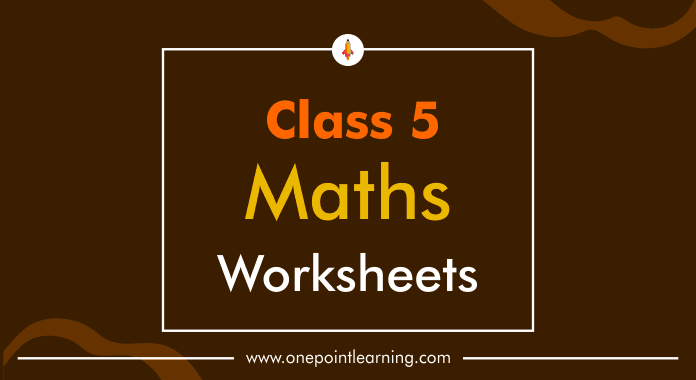 Best NCERT Class 5 Maths Worksheets With Answers PDF 2023 