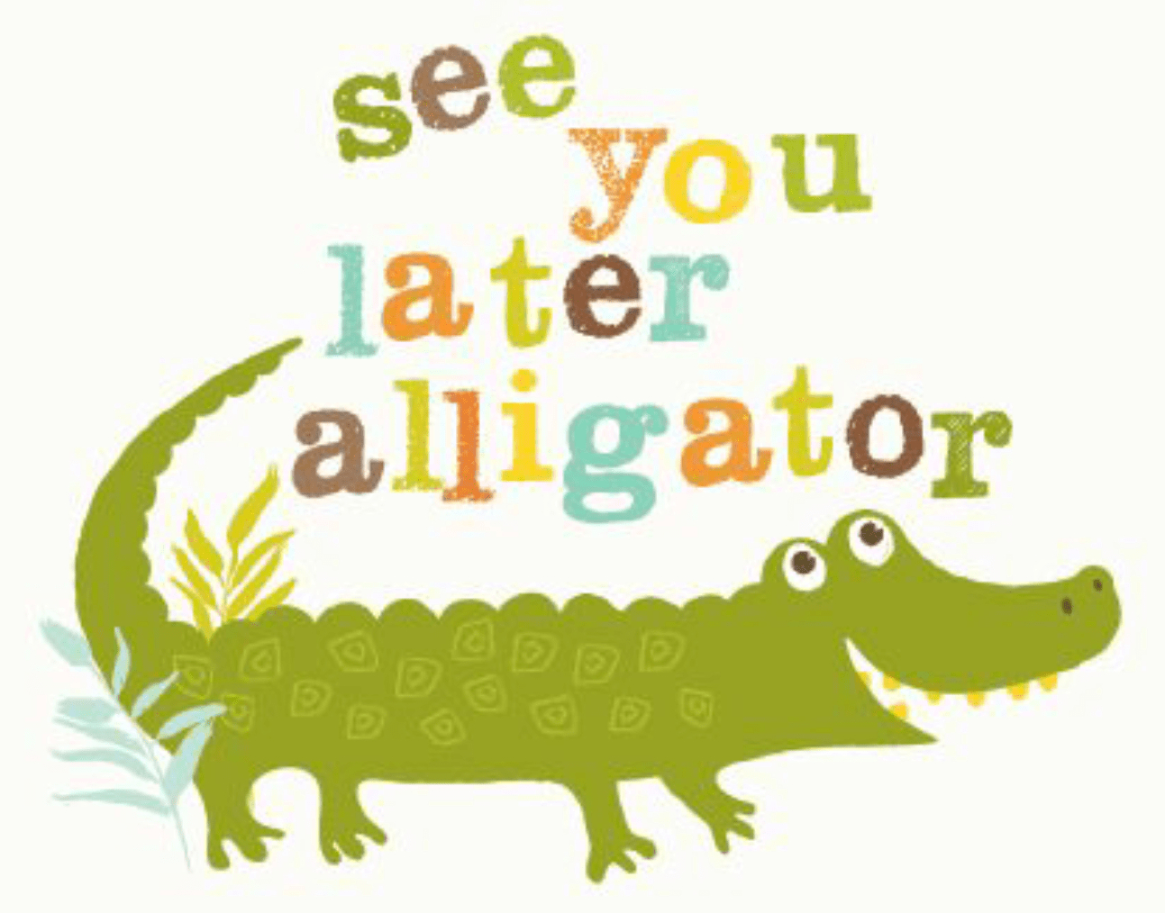 See You Later Alligator Free Printable Free Printable