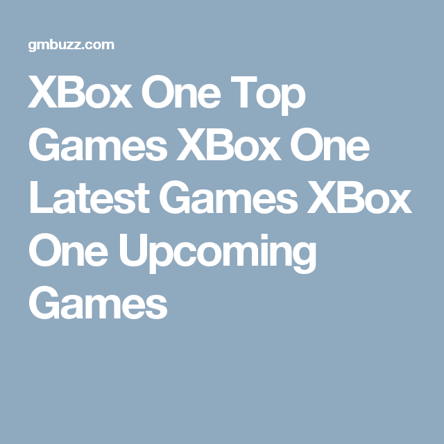 XBox One Top Games XBox One Latest Games XBox One Upcoming Games Xbox